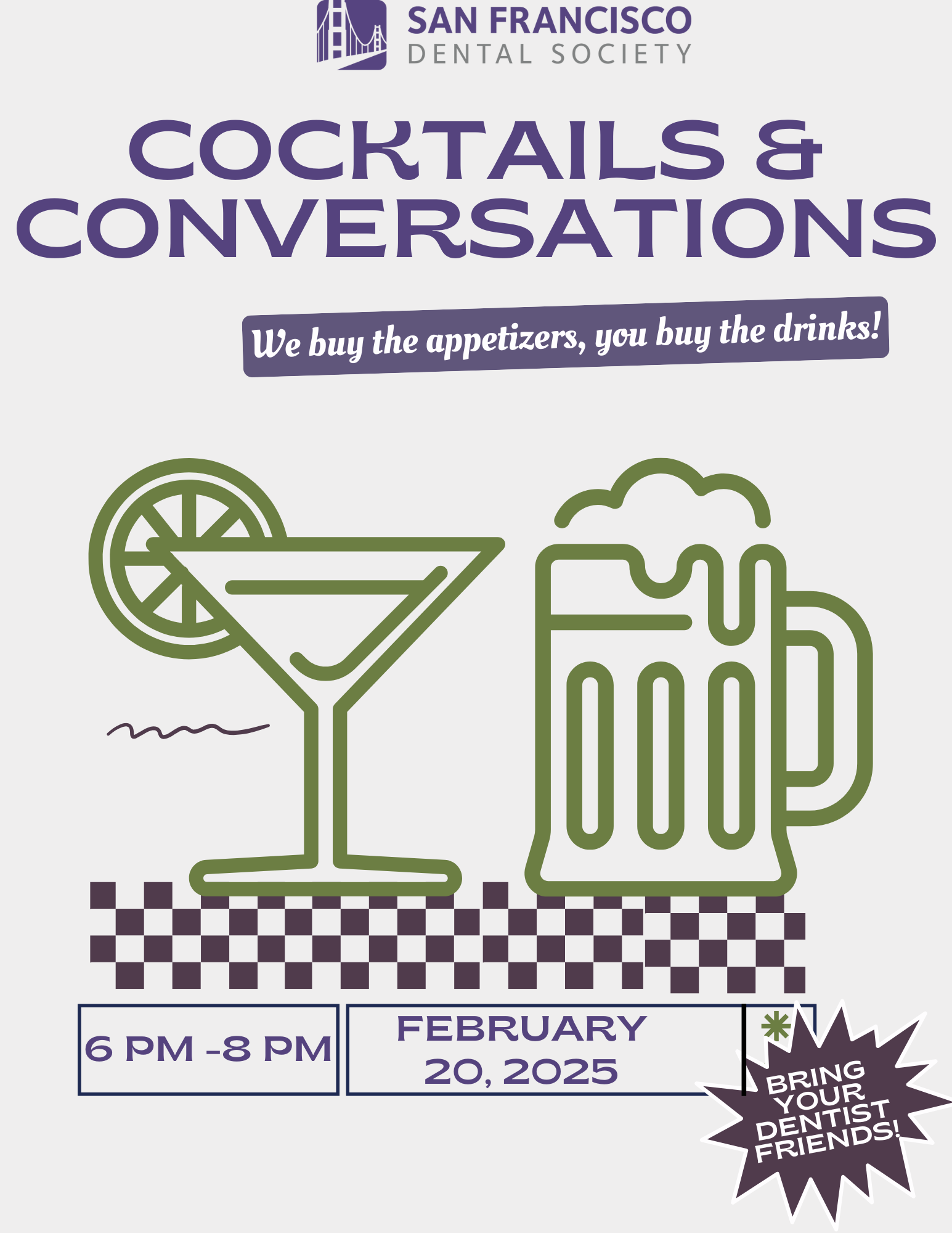 Cocktails & conversations. We buy the appetizers, you buy the drinks! 6 PM -8 PM. February 20, 2025. Bring your dentist friends!