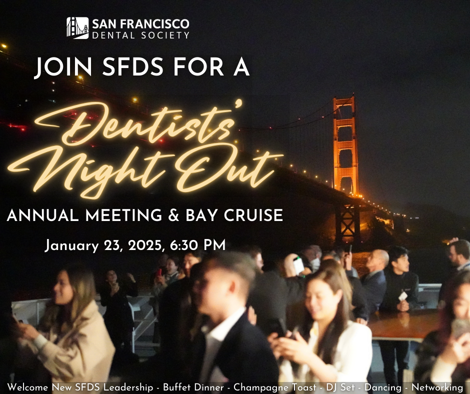 Join SFDS for a Dentist's Night Out Annual Meeting & Bay Cruise. January 23, 2025. 6:30 PM.